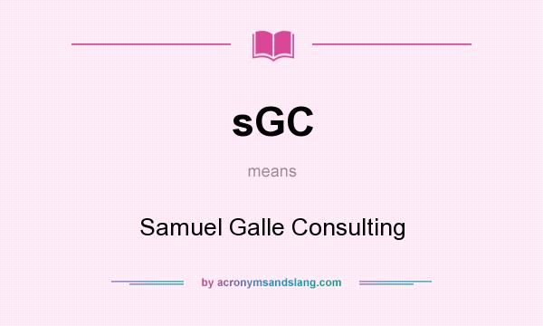 What does sGC mean? It stands for Samuel Galle Consulting