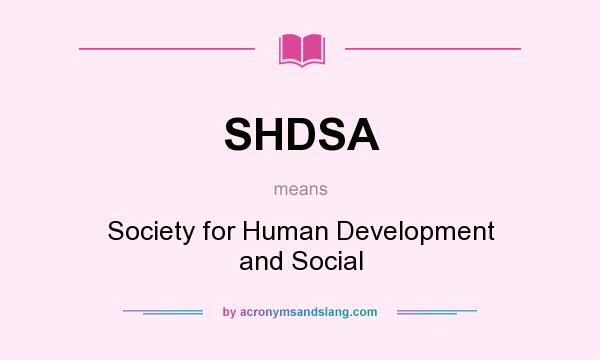 What does SHDSA mean? It stands for Society for Human Development and Social