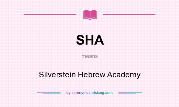 What does SHA mean? It stands for Silverstein Hebrew Academy