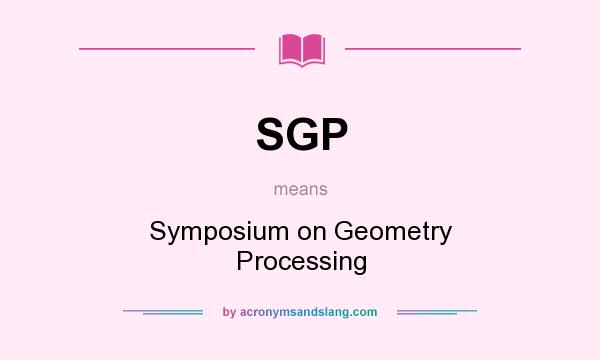 What does SGP mean? It stands for Symposium on Geometry Processing