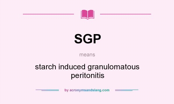 What does SGP mean? It stands for starch induced granulomatous peritonitis