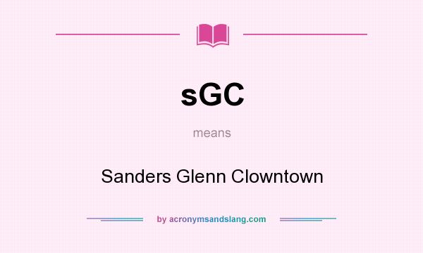What does sGC mean? It stands for Sanders Glenn Clowntown