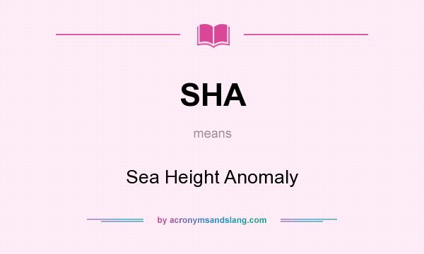 What does SHA mean? It stands for Sea Height Anomaly