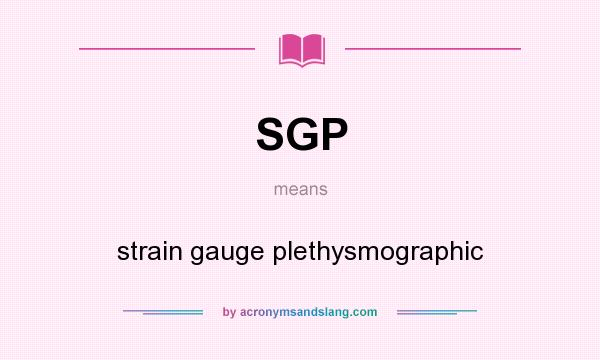 What does SGP mean? It stands for strain gauge plethysmographic