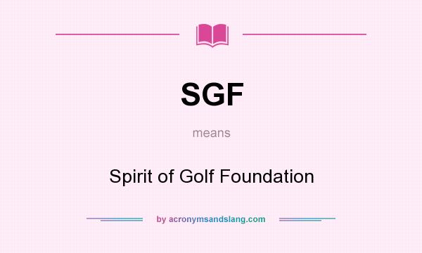 What does SGF mean? It stands for Spirit of Golf Foundation