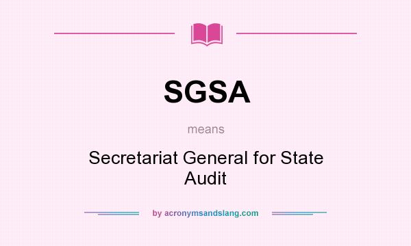 What does SGSA mean? It stands for Secretariat General for State Audit