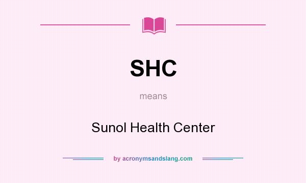 What does SHC mean? It stands for Sunol Health Center