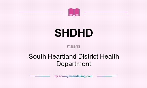 What does SHDHD mean? It stands for South Heartland District Health Department