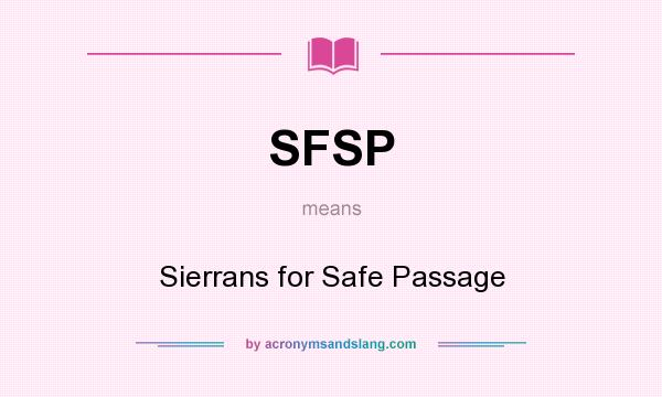 What does SFSP mean? It stands for Sierrans for Safe Passage