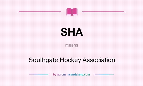 What does SHA mean? It stands for Southgate Hockey Association