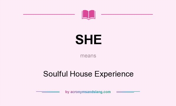 What does SHE mean? It stands for Soulful House Experience