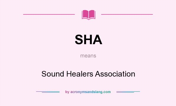 What does SHA mean? It stands for Sound Healers Association
