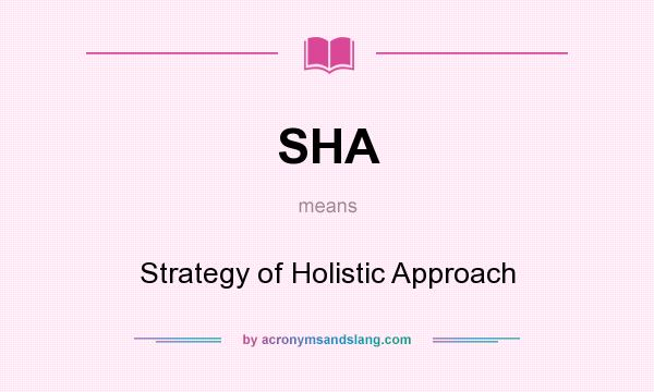 What does SHA mean? It stands for Strategy of Holistic Approach