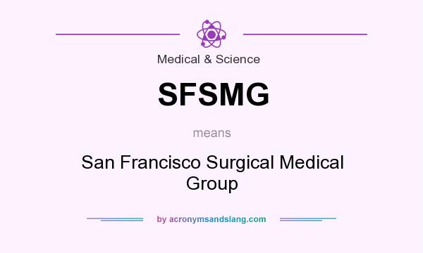 What does SFSMG mean? It stands for San Francisco Surgical Medical Group