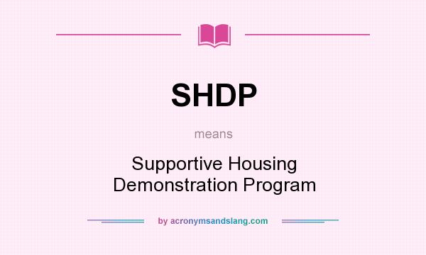 What does SHDP mean? It stands for Supportive Housing Demonstration Program
