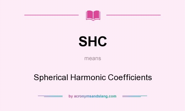 What does SHC mean? It stands for Spherical Harmonic Coefficients