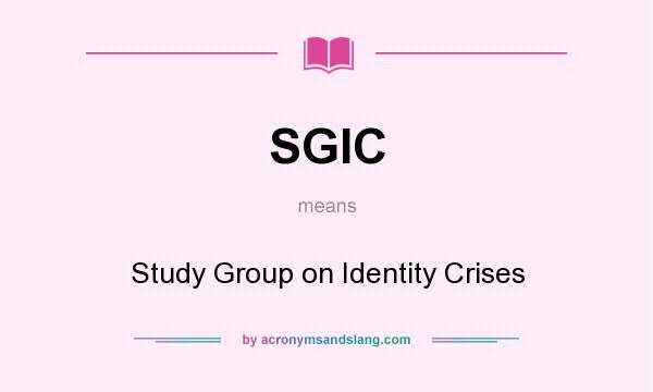 What does SGIC mean? It stands for Study Group on Identity Crises