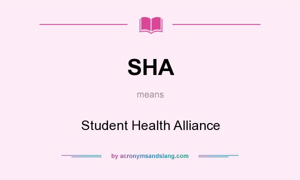 What does SHA mean? It stands for Student Health Alliance