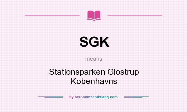 What does SGK mean? It stands for Stationsparken Glostrup Kobenhavns