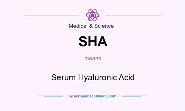 What does SHA mean? It stands for Serum Hyaluronic Acid
