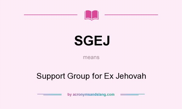 What does SGEJ mean? It stands for Support Group for Ex Jehovah