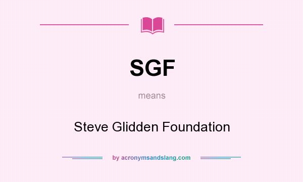 What does SGF mean? It stands for Steve Glidden Foundation