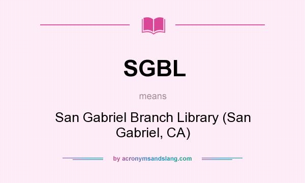What does SGBL mean? It stands for San Gabriel Branch Library (San Gabriel, CA)