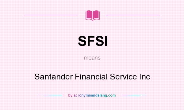 What does SFSI mean? It stands for Santander Financial Service Inc