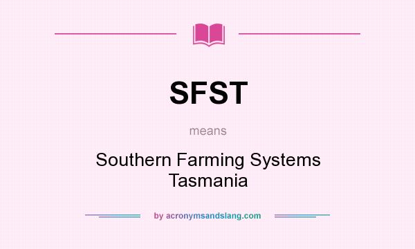 What does SFST mean? It stands for Southern Farming Systems Tasmania