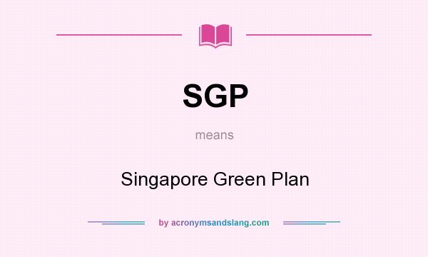 What does SGP mean? It stands for Singapore Green Plan