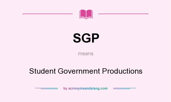 What does SGP mean? It stands for Student Government Productions