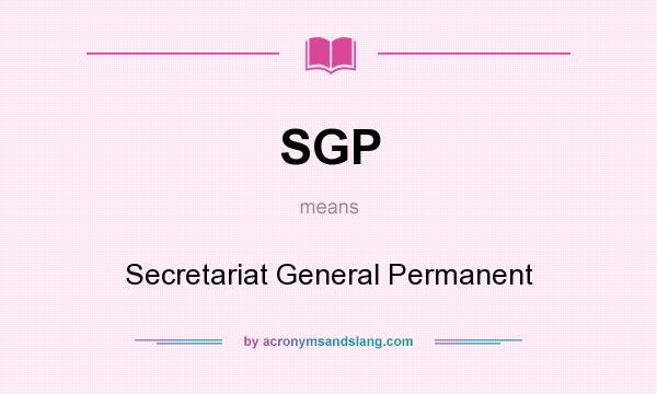 What does SGP mean? It stands for Secretariat General Permanent