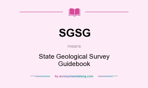 What does SGSG mean? It stands for State Geological Survey Guidebook