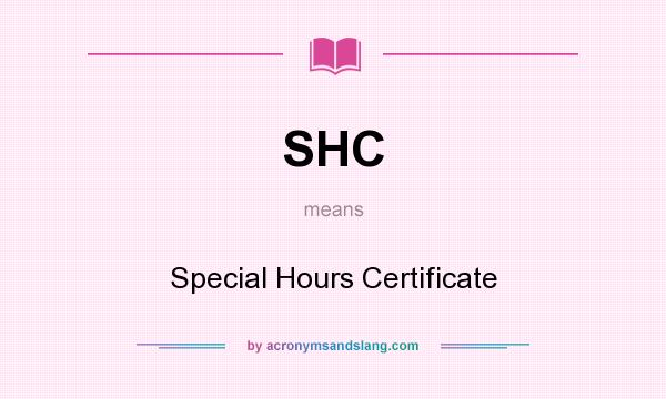 What does SHC mean? It stands for Special Hours Certificate