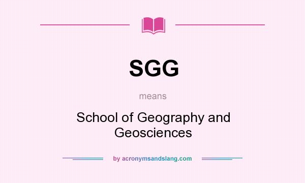 What does SGG mean? It stands for School of Geography and Geosciences