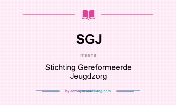 What does SGJ mean? It stands for Stichting Gereformeerde Jeugdzorg