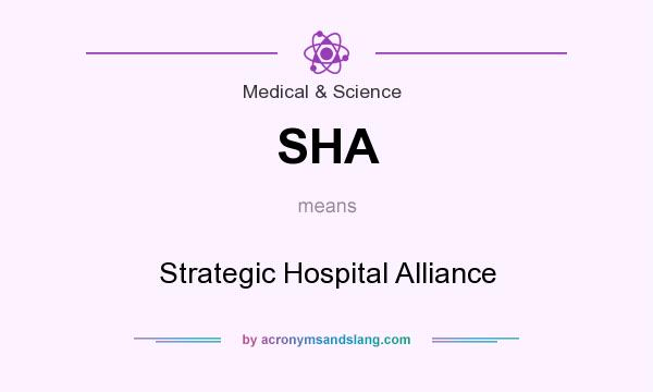 What does SHA mean? It stands for Strategic Hospital Alliance