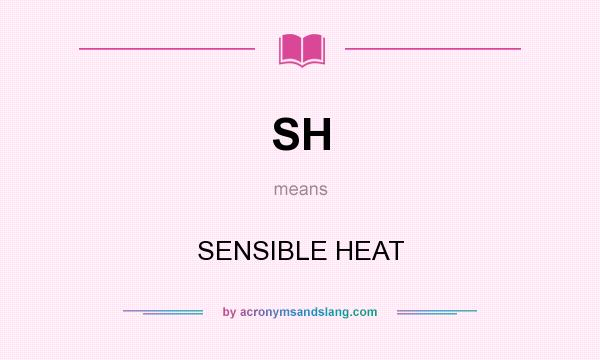 What does SH mean? It stands for SENSIBLE HEAT