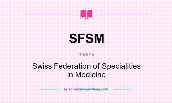 What does SFSM mean? It stands for Swiss Federation of Specialities in Medicine