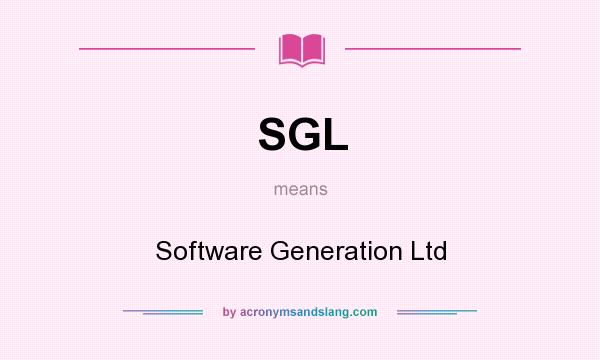 What does SGL mean? It stands for Software Generation Ltd
