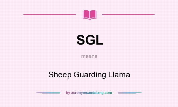 What does SGL mean? It stands for Sheep Guarding Llama
