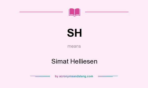 What does SH mean? It stands for Simat Helliesen