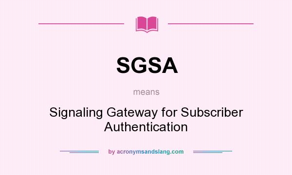 What does SGSA mean? It stands for Signaling Gateway for Subscriber Authentication