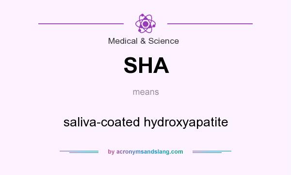 What does SHA mean? It stands for saliva-coated hydroxyapatite