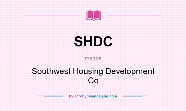 What does SHDC mean? It stands for Southwest Housing Development Co