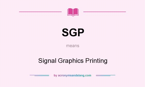 What does SGP mean? It stands for Signal Graphics Printing
