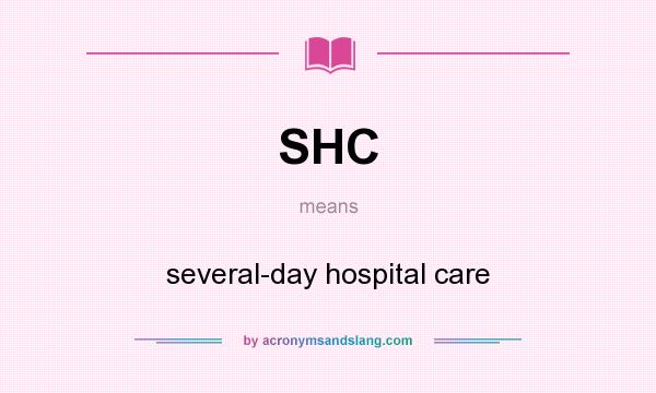 What does SHC mean? It stands for several-day hospital care