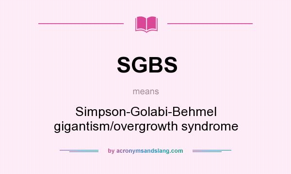 What does SGBS mean? It stands for Simpson-Golabi-Behmel gigantism/overgrowth syndrome