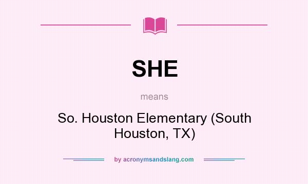 What does SHE mean? It stands for So. Houston Elementary (South Houston, TX)