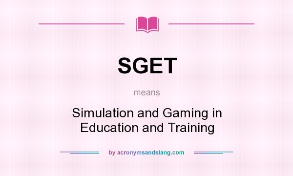 What does SGET mean? It stands for Simulation and Gaming in Education and Training